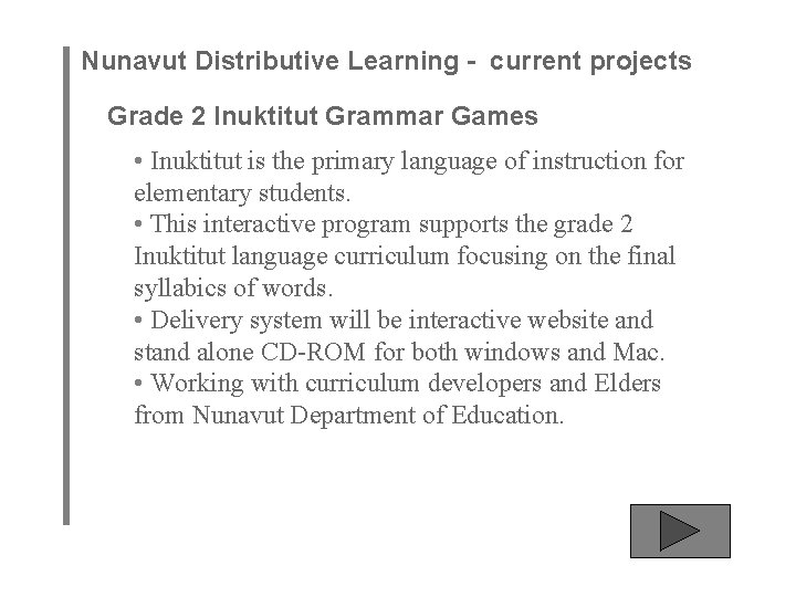 Nunavut Distributive Learning - current projects Grade 2 Inuktitut Grammar Games • Inuktitut is