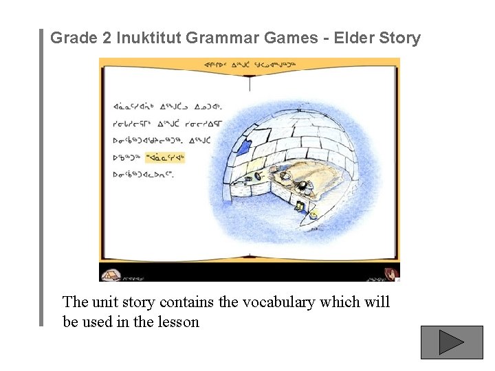 Grade 2 Inuktitut Grammar Games - Elder Story The unit story contains the vocabulary