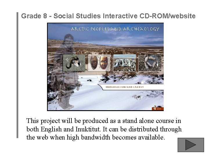 Grade 8 - Social Studies Interactive CD-ROM/website This project will be produced as a