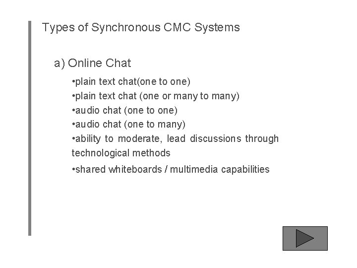 Types of Synchronous CMC Systems a) Online Chat • plain text chat(one to one)