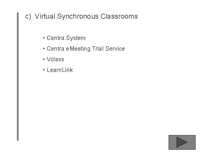 c) Virtual Synchronous Classrooms • Centra System • Centra e. Meeting Trial Service •