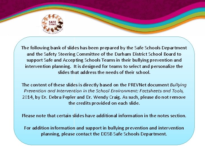 The following bank of slides has been prepared by the Safe Schools Department and