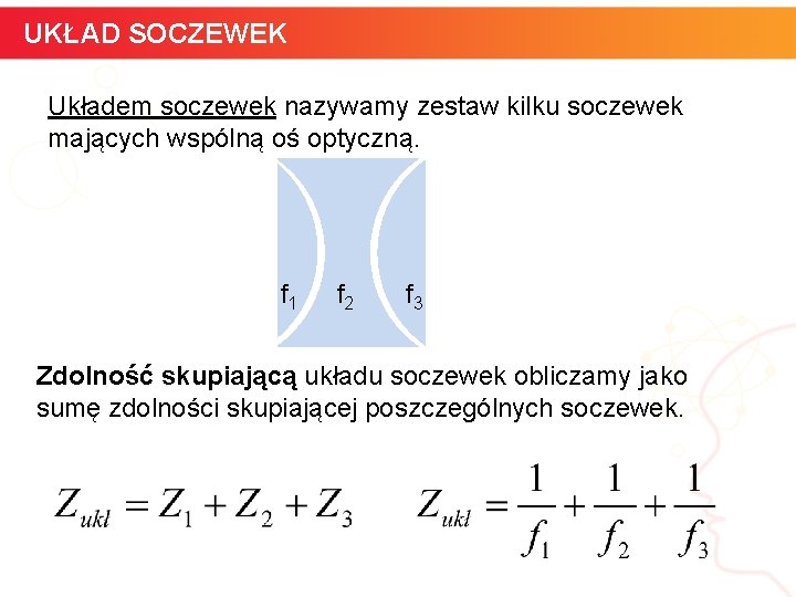 UKŁAD SOCZEWEK Układem soczewek nazywamy zestaw kilku soczewek mających wspólną oś optyczną. f 1