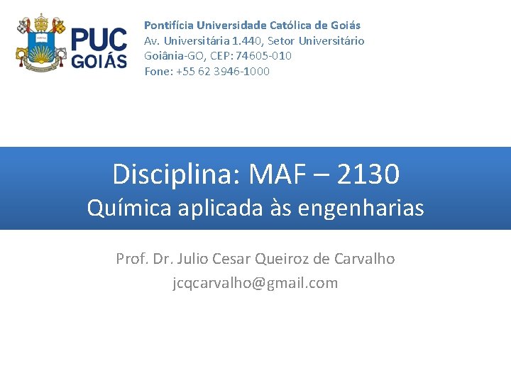 Pontifícia Universidade Católica de Goiás Av. Universitária 1. 440, Setor Universitário Goiânia-GO, CEP: 74605