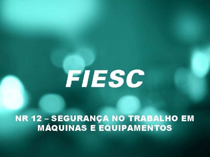 NR 12 – SEGURANÇA NO TRABALHO EM MÁQUINAS E EQUIPAMENTOS 