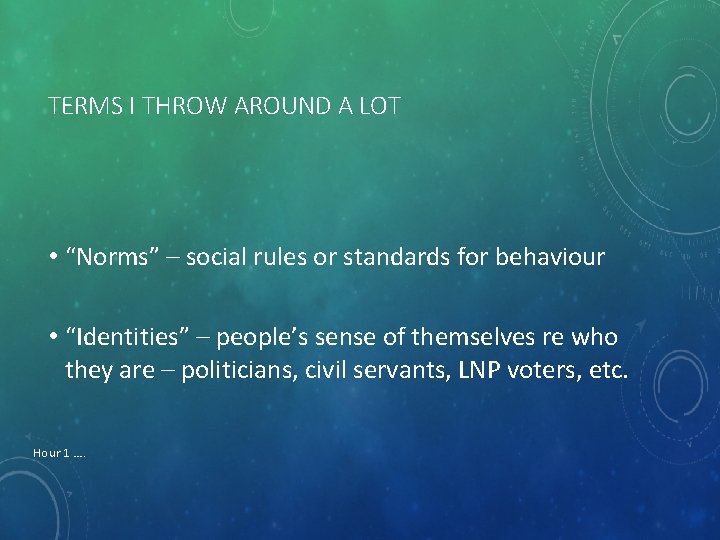 TERMS I THROW AROUND A LOT • “Norms” – social rules or standards for