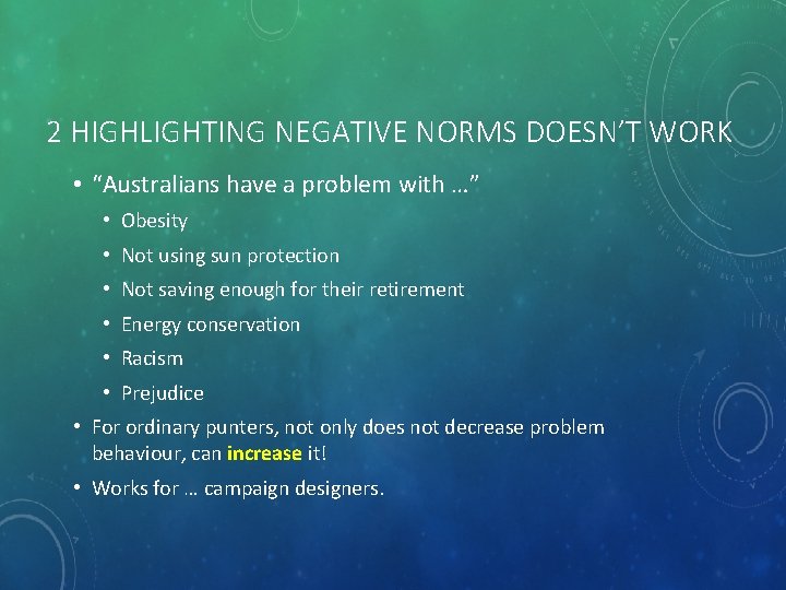 2 HIGHLIGHTING NEGATIVE NORMS DOESN’T WORK • “Australians have a problem with …” •