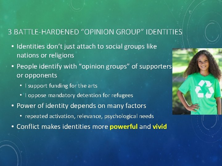 3 BATTLE-HARDENED “OPINION GROUP” IDENTITIES • Identities don’t just attach to social groups like