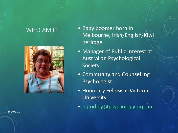 WHO AM I? • Baby boomer born in Melbourne, Irish/English/Kiwi heritage • Manager of