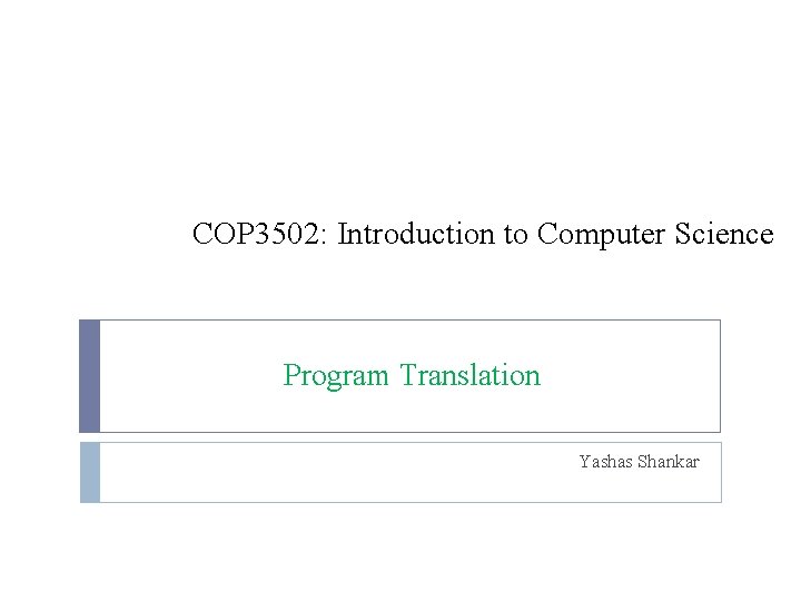 COP 3502: Introduction to Computer Science Program Translation Yashas Shankar 