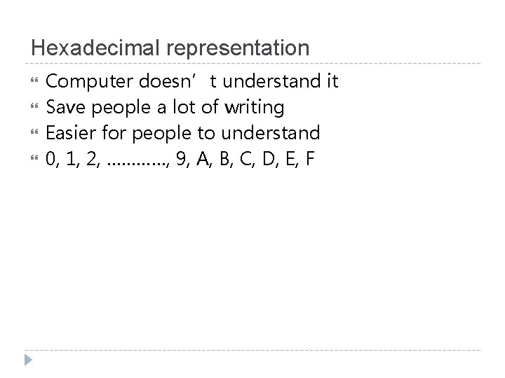 Hexadecimal representation Computer doesn’t understand it Save people a lot of writing Easier for