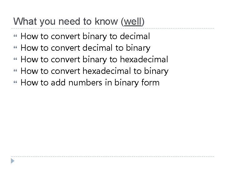 What you need to know (well) How to convert binary to decimal How to