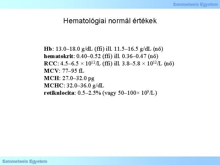 Hematológiai normál értékek Hb: 13. 0– 18. 0 g/d. L (ffi) ill. 11. 5–