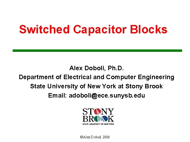 Switched Capacitor Blocks Alex Doboli, Ph. D. Department of Electrical and Computer Engineering State