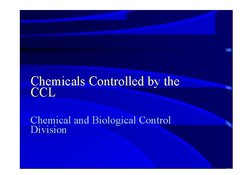 Chemicals Controlled by the CCL Chemical and Biological Control Division 