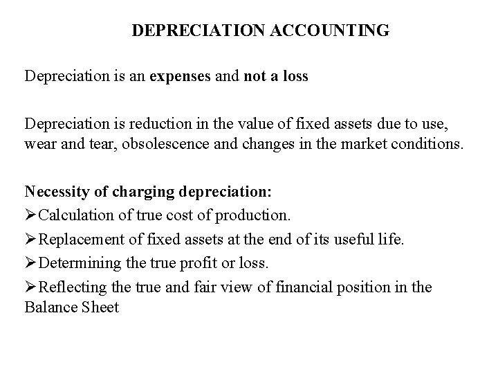 DEPRECIATION ACCOUNTING Depreciation is an expenses and not a loss Depreciation is reduction in