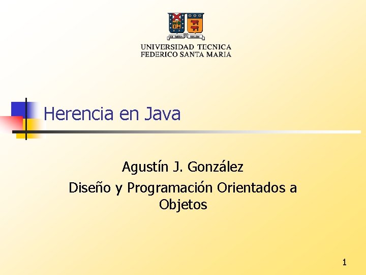 Herencia en Java Agustín J. González Diseño y Programación Orientados a Objetos 1 