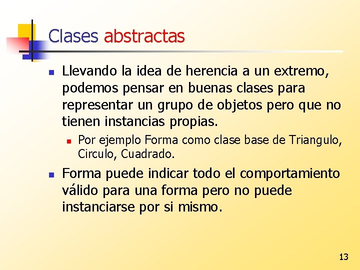 Clases abstractas n Llevando la idea de herencia a un extremo, podemos pensar en