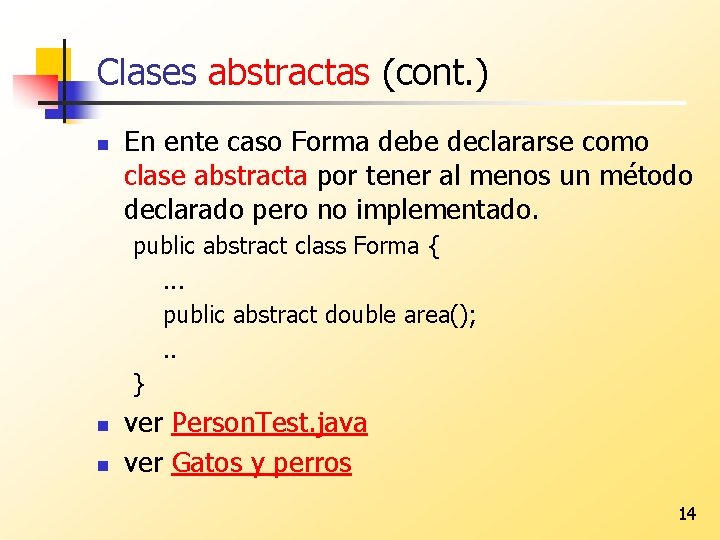 Clases abstractas (cont. ) n En ente caso Forma debe declararse como clase abstracta