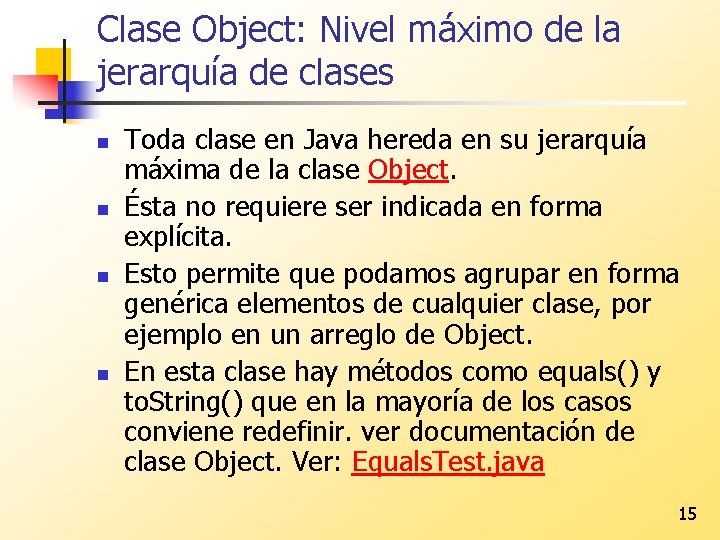 Clase Object: Nivel máximo de la jerarquía de clases n n Toda clase en