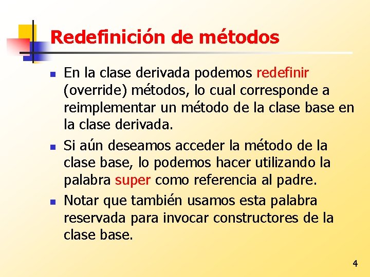 Redefinición de métodos n n n En la clase derivada podemos redefinir (override) métodos,