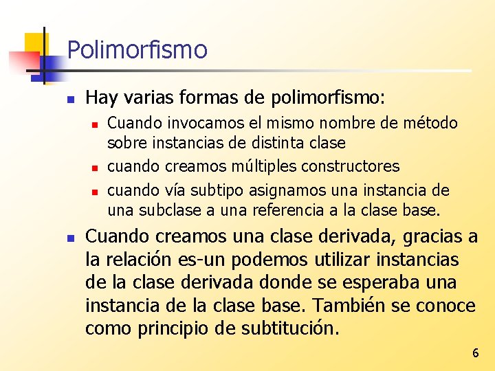 Polimorfismo n Hay varias formas de polimorfismo: n n Cuando invocamos el mismo nombre