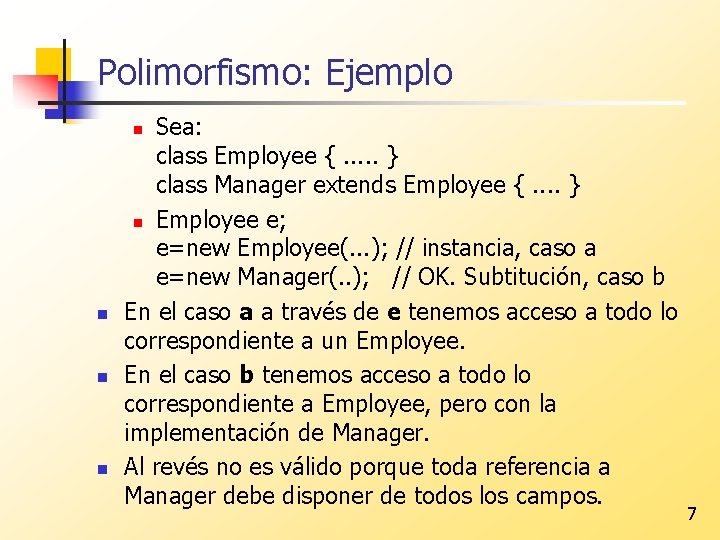 Polimorfismo: Ejemplo Sea: class Employee {. . . } class Manager extends Employee {.