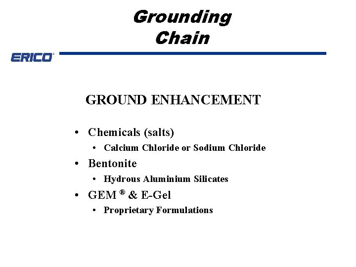 Grounding Chain GROUND ENHANCEMENT • Chemicals (salts) • Calcium Chloride or Sodium Chloride •