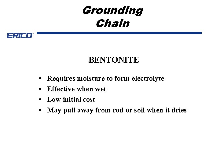 Grounding Chain BENTONITE • • Requires moisture to form electrolyte Effective when wet Low
