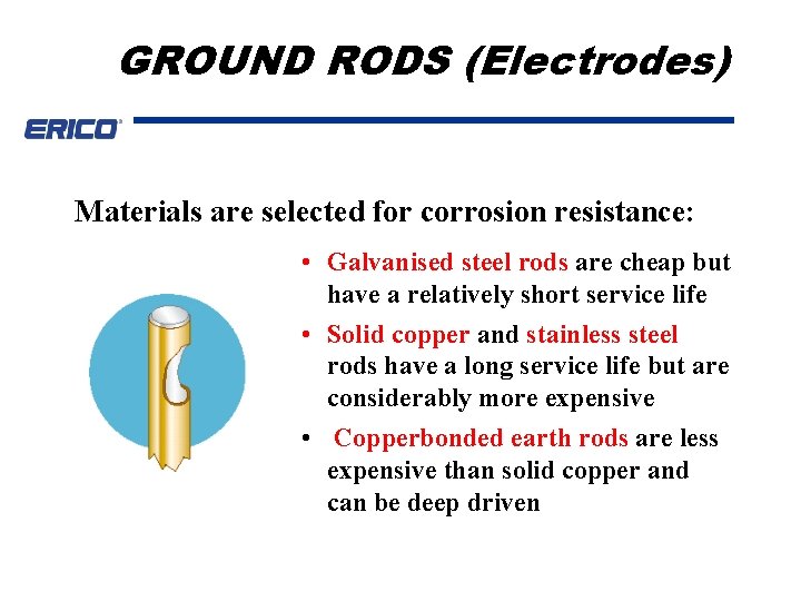 GROUND RODS (Electrodes) Materials are selected for corrosion resistance: • Galvanised steel rods are