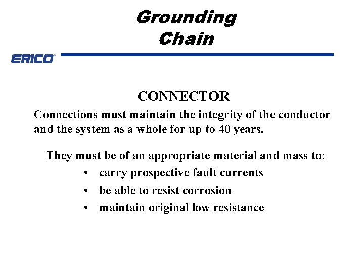 Grounding Chain CONNECTOR Connections must maintain the integrity of the conductor and the system