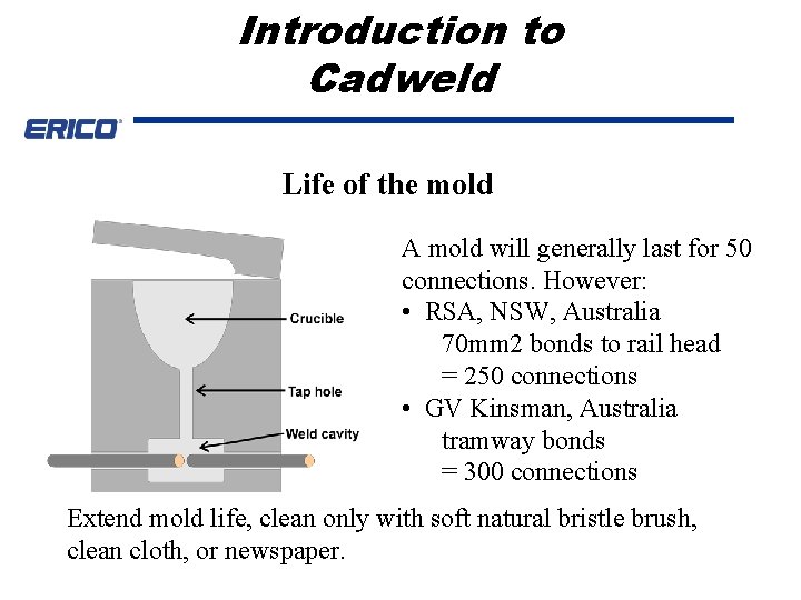 Introduction to Cadweld Life of the mold A mold will generally last for 50