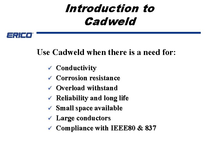 Introduction to Cadweld Use Cadweld when there is a need for: ü ü ü