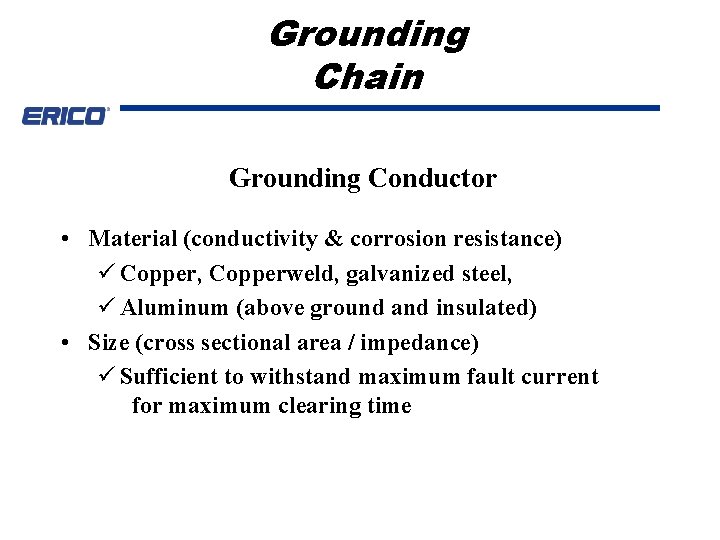 Grounding Chain Grounding Conductor • Material (conductivity & corrosion resistance) ü Copper, Copperweld, galvanized