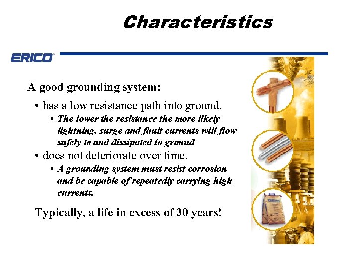 Characteristics A good grounding system: • has a low resistance path into ground. •