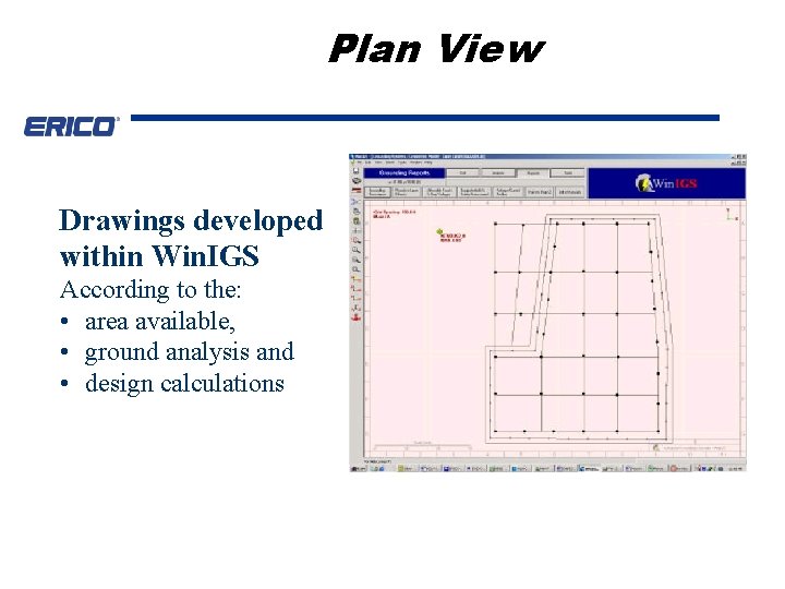 Plan View Drawings developed within Win. IGS According to the: • area available, •