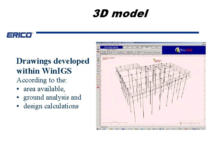 3 D model Drawings developed within Win. IGS According to the: • area available,