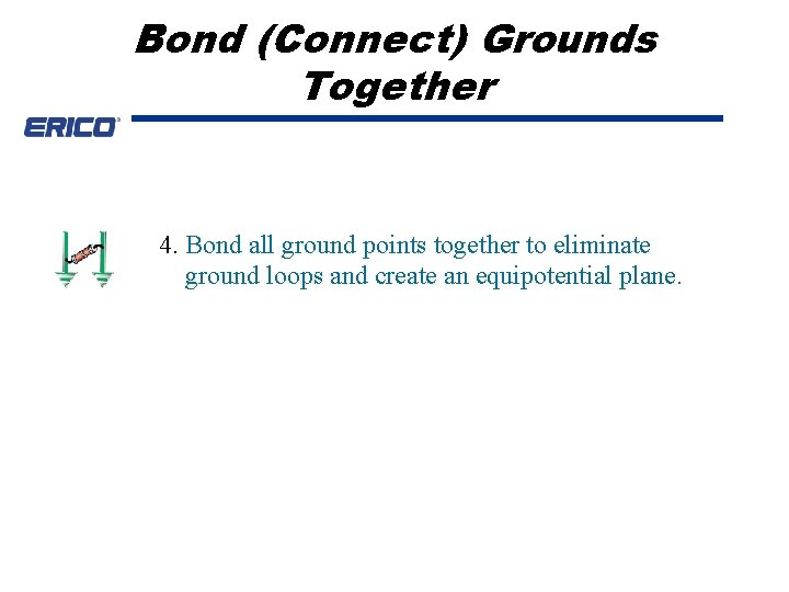 Bond (Connect) Grounds Together 4. Bond all ground points together to eliminate ground loops