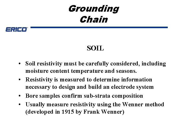 Grounding Chain SOIL • Soil resistivity must be carefully considered, including moisture content temperature