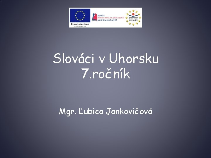 Slováci v Uhorsku 7. ročník Mgr. Ľubica Jankovičová 