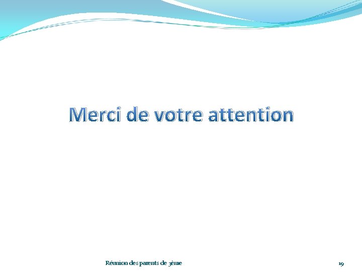 Merci de votre attention Réunion des parents de 3ème 19 