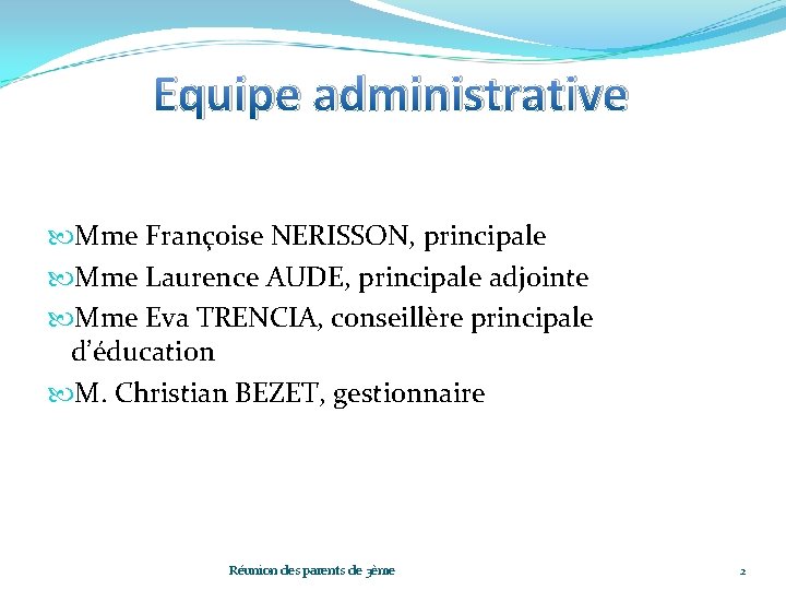Equipe administrative Mme Françoise NERISSON, principale Mme Laurence AUDE, principale adjointe Mme Eva TRENCIA,
