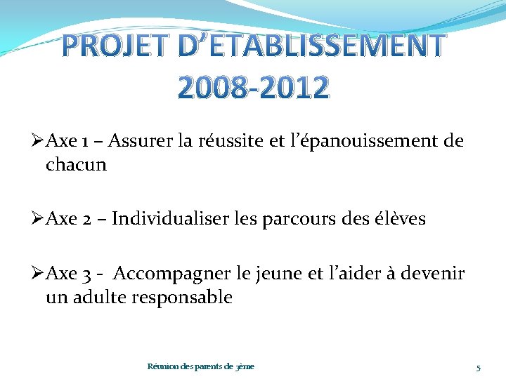 PROJET D’ETABLISSEMENT 2008 -2012 ØAxe 1 – Assurer la réussite et l’épanouissement de chacun