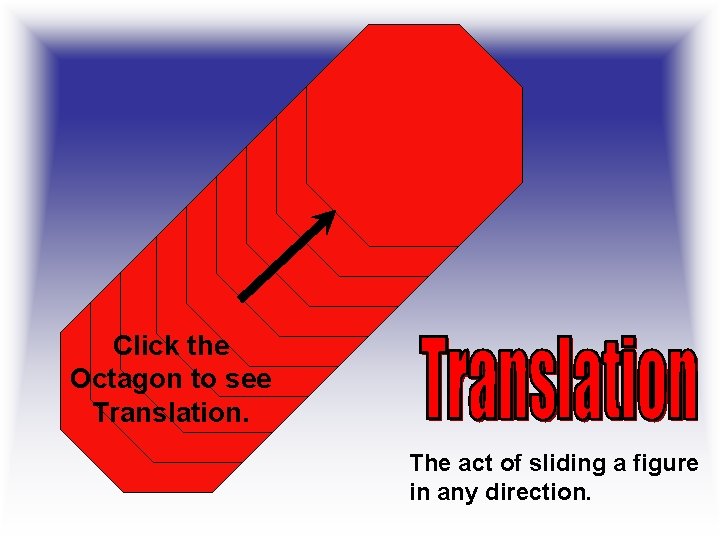 Click the Octagon to see Translation. The act of sliding a figure in any