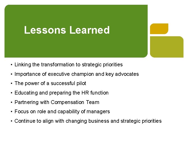 Lessons Learned • Linking the transformation to strategic priorities • Importance of executive champion