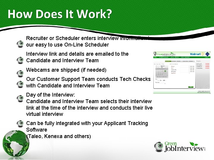 How Does It Work? Recruiter or Scheduler enters interview information in our easy to