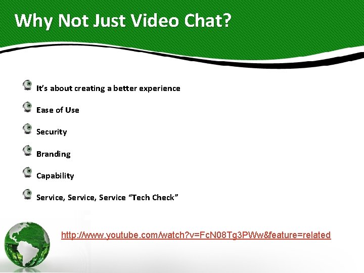 Why Not Just Video Chat? It’s about creating a better experience Ease of Use