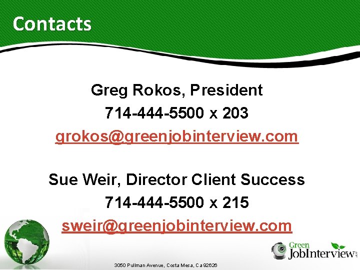 Contacts Greg Rokos, President 714 -444 -5500 x 203 grokos@greenjobinterview. com Sue Weir, Director