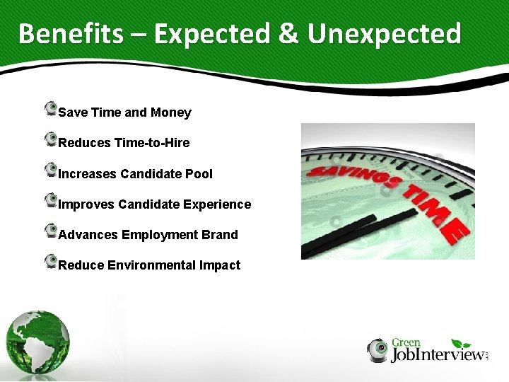 Benefits – Expected & Unexpected Save Time and Money Reduces Time-to-Hire Increases Candidate Pool