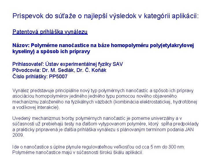 Príspevok do súťaže o najlepší výsledok v kategórii aplikácií: Patentová prihláška vynálezu Názov: Polymérne